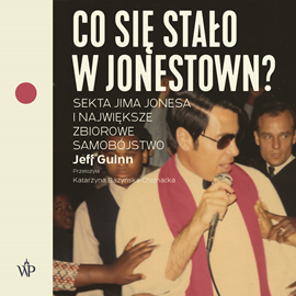 Audiobook Co się stało w Jonestown? Sekta Jima Jonesa i największe zbiorowe samobójstwo  - autor Jeff Guinn   - czyta Jakub Kamieński