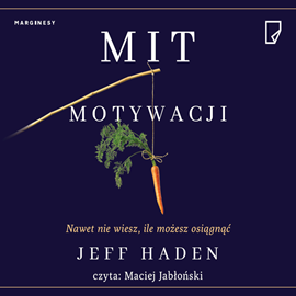 Audiobook Mit motywacji. Nawet nie wiesz, ile możesz osiągnąć  - autor Jeff Haden   - czyta Maciej Jabłoński