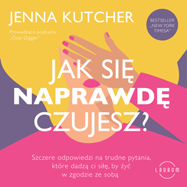 Audiobook Jak się NAPRAWDĘ czujesz?  - autor Jenna Kutcher   - czyta Ewa Wodzicka-Dondziłło