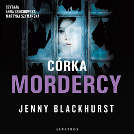 Audiobook Córka mordercy  - autor Jenny Blackhurst   - czyta zespół aktorów