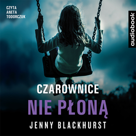 Audiobook Czarownice nie płoną  - autor Jenny Blackhurst   - czyta Aneta Todorczuk-Perchuć