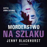 Audiobook Morderstwo na szlaku  - autor Jenny Blackhurst   - czyta Anna Szawiel