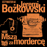 Audiobook Msza za mordercę  - autor Jeremi Bożkowski   - czyta Krzysztof Baranowski