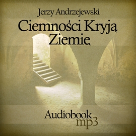 Audiobook Ciemności kryją ziemię  - autor Jerzy Andrzejewski   - czyta Ksawery Jasieński