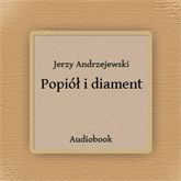 Audiobook Popiół i diament  - autor Jerzy Andrzejewski   - czyta Ksawery Jasieński
