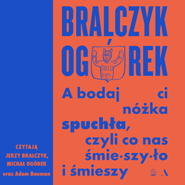 Audiobook A bodaj Ci nóżka spuchła, czyli co nas śmieszyło i śmieszy  - autor Jerzy Bralczyk;Michał Ogórek   - czyta zespół aktorów