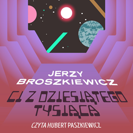 Audiobook Ci z Dziesiątego Tysiąca  - autor Jerzy Broszkiewicz   - czyta Hubert Paszkiewicz