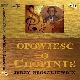 Audiobook Opowieść o Chopinie  - autor Jerzy Broszkiewicz   - czyta Joanna Lissner