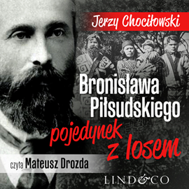 Audiobook Bronisława Piłsudskiego pojedynek z losem  - autor Jerzy Chociłowski   - czyta Mateusz Drozda