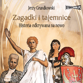 Audiobook Zagadki i tajemnice. Historia odkrywana na nowo  - autor Jerzy Grundkowski   - czyta Jacek Dragun