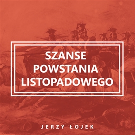 Audiobook Szanse powstania listopadowego  - autor Jerzy Łojek   - czyta Andrzej Krusiewicz