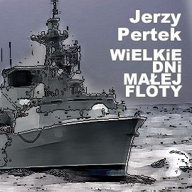 Audiobook Wielkie dni małej floty  - autor Jerzy Pertek   - czyta Andrzej Krusiewicz