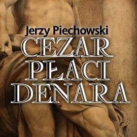 Audiobook Cezar płaci denara  - autor Jerzy Piechowski   - czyta Jacek Kiss