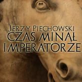 Audiobook Czas minął imperatorze  - autor Jerzy Piechowski   - czyta Adam Biedrzycki