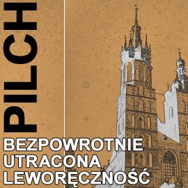 Audiobook Bezpowrotnie utracona leworęczność  - autor Jerzy Pilch   - czyta Leszek Teleszyński