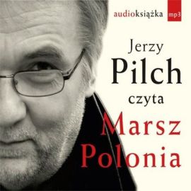 Audiobook Marsz Polonia  - autor Jerzy Pilch   - czyta Jerzy Pilch