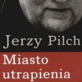 Audiobook Miasto utrapienia  - autor Jerzy Pilch   - czyta Krzysztof Kolberger