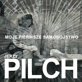 Audiobook Moje pierwsze samobójstwo  - autor Jerzy Pilch   - czyta Andrzej Piszczatowski