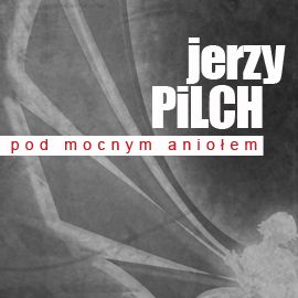 Audiobook Pod Mocnym Aniołem  - autor Jerzy Pilch   - czyta Leszek Teleszyński