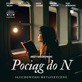 Audiobook Pociąg do N.  - autor Jerzy Raszkowski   - czyta zespół aktorów