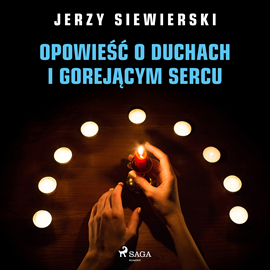 Audiobook Opowieść o duchach i gorejącym sercu  - autor Jerzy Siewierski   - czyta Przemysław Bargiel