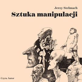 Audiobook Sztuka manipulacji  - autor Jerzy Stelmach   - czyta Jerzy Stelmach