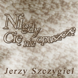 Audiobook Nigdy Cię nie opuszczę  - autor Jerzy Szczygieł   - czyta Ryszard Nadrowski