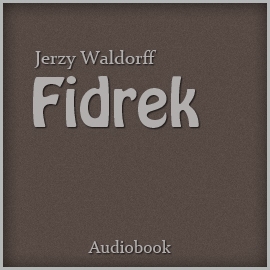 Audiobook Fidrek  - autor Jerzy Waldorff   - czyta Henryk Machalica