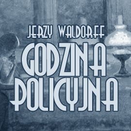 Audiobook Godzina policyjna  - autor Jerzy Waldorff   - czyta Henryk Drygalski