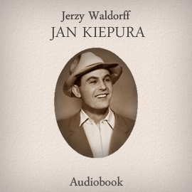 Audiobook Jan Kiepura  - autor Jerzy Waldorff   - czyta Ksawery Jasieński