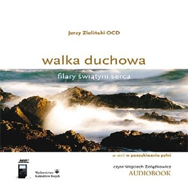 Audiobook Walka duchowa. Filary świątyni serca  - autor Jerzy Zieliński OCD   - czyta Wojciech Żołądkowicz