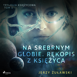Audiobook Trylogia księżycowa 1: Na srebrnym globie. Rękopis z Księżyca  - autor Jerzy Żuławski   - czyta Artur Ziajkiewicz