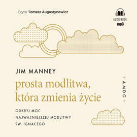 Audiobook Prosta modlitwa, która zmienia życie  - autor Jim Manney   - czyta Tomasz Augustynowicz