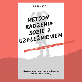 Audiobook Metody radzenia sobie z uzależnieniem  - autor J.L Jonas   - czyta Artur Bocheński