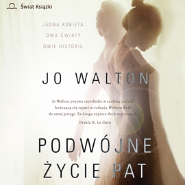 Audiobook Podwójne Życie Pat  - autor Jo Walton   - czyta Paulina Raczyło