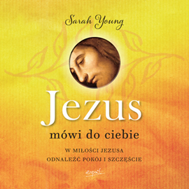 Audiobook Jezus mówi do Ciebie. W miłości Jezusa odnaleźć pokój i szczęście  - autor Sarah Young   - czyta Marcin Kwaśny