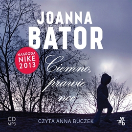 Audiobook Ciemno, prawie noc  - autor Joanna Bator   - czyta Anna Buczek