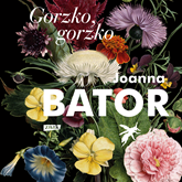 Audiobook Gorzko, gorzko  - autor Joanna Bator   - czyta Anna Maria Buczek