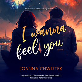 Audiobook I Wanna Feel You  - autor Joanna Chwistek   - czyta zespół aktorów