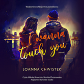 Audiobook I Wanna Touch You  - autor Joanna Chwistek   - czyta zespół aktorów