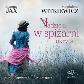 Audiobook Nadzieja w spiżarni ukryta  - autor Joanna Jax;Magdalena Witkiewicz   - czyta Agnieszka Postrzygacz