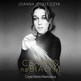 Audiobook Czarno na białym  - autor Joanna Jędrzejczyk   - czyta Marta Markowicz
