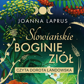 Audiobook Słowiańskie Boginie Ziół  - autor Joanna Laprus-Mikulska   - czyta Dorota Landowska