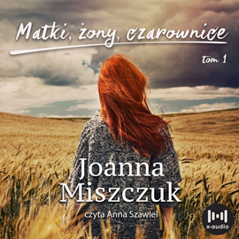 Audiobook Matki, żony, czarownice  - autor Joanna Miszczuk   - czyta Anna Szawiel