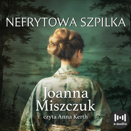 Audiobook Nefrytowa szpilka  - autor Joanna Miszczuk   - czyta Anna Kerth
