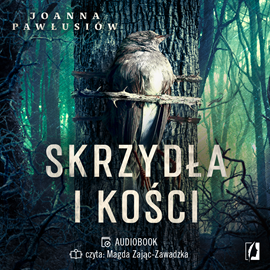 Audiobook Skrzydła i kości  - autor Joanna Pawłusiów   - czyta Magda Zając-Zawadzka