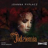 Audiobook Podziemia  - autor Joanna Pypłacz   - czyta Jacek Dragun