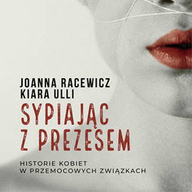 Audiobook Sypiając z prezesem  - autor Joanna Racewicz;Kiara Ulli   - czyta zespół aktorów