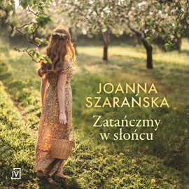 Audiobook Zatańczmy w słońcu  - autor Joanna Szarańska   - czyta Małgorzata Lewińska