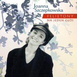 Audiobook Felietony na jeden głos  - autor Joanna Szczepkowska   - czyta Joanna Szczepkowska